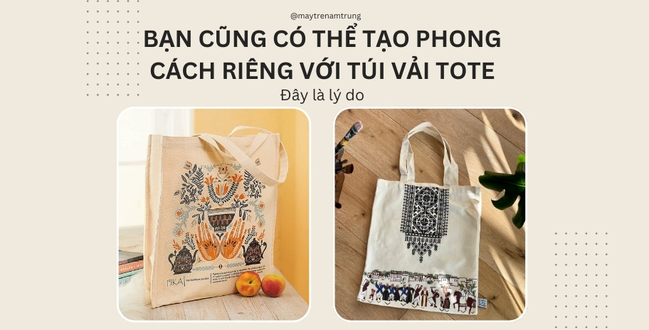 Bạn cũng có thể tạo phong cách riêng với túi vải tote, đây là lý do!