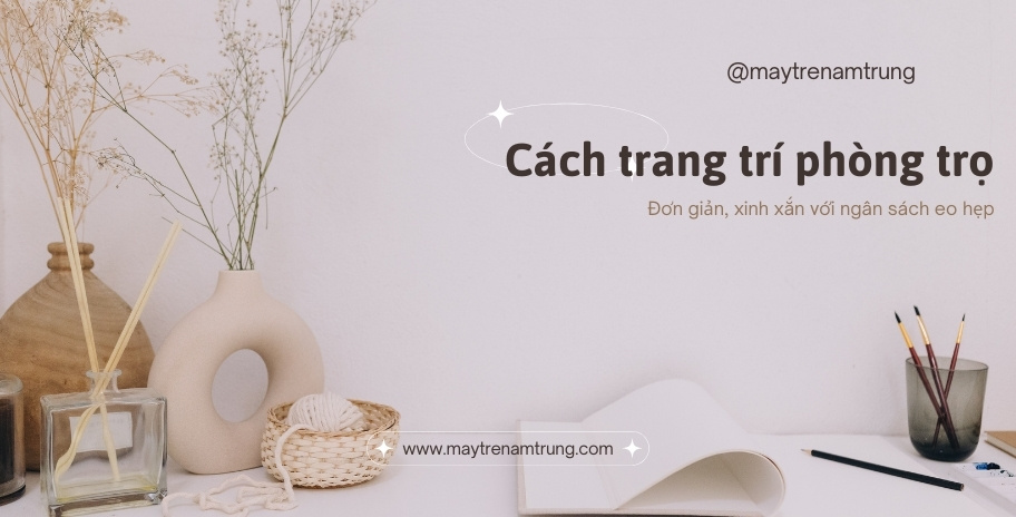 Cách trang trí phòng trọ xinh với ngân sách hạn hẹp – bí quyết tiết kiệm